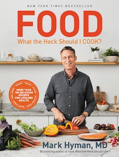 Food: What the Heck Should I Cook?: More than 100 Delicious Recipes--Pegan, Vegan, Paleo, Gluten-free, Dairy-free, and More--For Lifelong Health