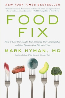 Food Fix: How To Save Our Health, Our Economy, Our Communities, And Our Planet--one Bite At A Time