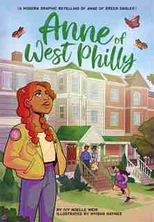 Anne Of West Philly: A Modern Graphic Retelling Of Anne Of Green Gables by Ivy Noelle Weir