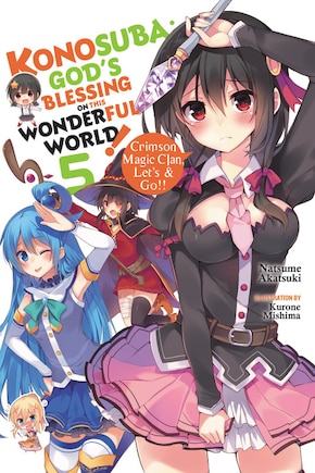 Konosuba: God's Blessing On This Wonderful World!, Vol. 5 (light Novel): Crimson Magic Clan, Let's & Go!!