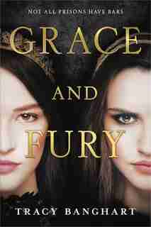 Grace And Fury by Tracy Banghart