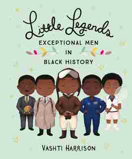 Little Legends: Exceptional Men In Black History by Vashti Harrison