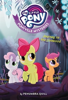 Front cover_My Little Pony: Ponyville Mysteries: Journey To The Livewood