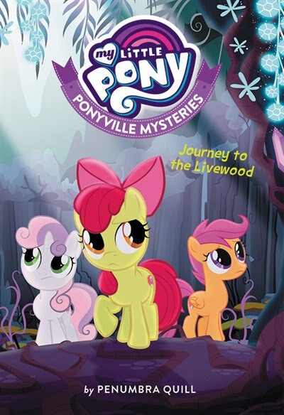 Front cover_My Little Pony: Ponyville Mysteries: Journey To The Livewood