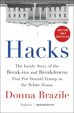 Hacks: The Inside Story Of The Break-ins And Breakdowns That Put Donald Trump In The White House