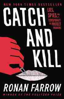 CATCH & KILL: Lies, Spies, And A Conspiracy To Protect Predators by Ronan Farrow