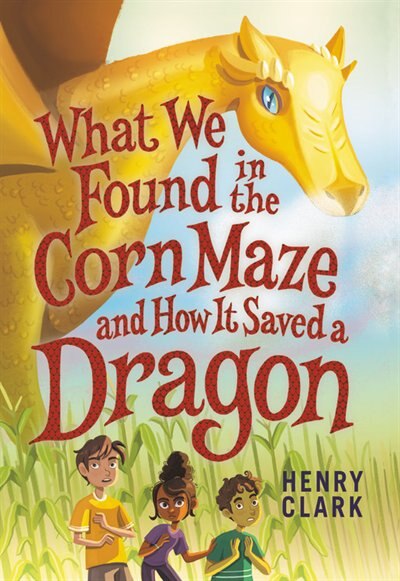 Couverture_What We Found In The Corn Maze And How It Saved A Dragon