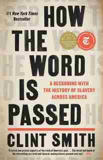How The Word Is Passed: A Reckoning With The History Of Slavery Across America by Clint Smith