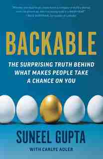 Backable: The Surprising Truth Behind What Makes People Take A Chance On You by Suneel Gupta