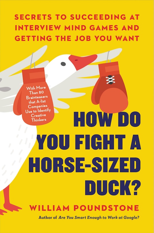 How Do You Fight A Horse-sized Duck?: Secrets To Succeeding At Interview Mind Games And Getting The Job You Want