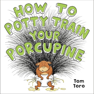 Front cover_How To Potty Train Your Porcupine