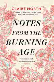 Notes From The Burning Age by Claire North
