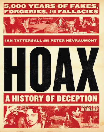 Hoax: A History Of Deception: 5,000 Years Of Fakes, Forgeries, And Fallacies