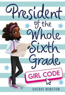 Front cover_President Of The Whole Sixth Grade: Girl Code