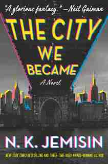 CITY WE BECAME: A Novel by N. K. Jemisin