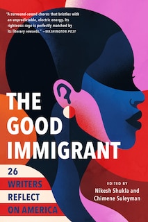 The Good Immigrant: 26 Writers Reflect on America