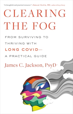 Clearing the Fog: From Surviving to Thriving with Long Covid—A Practical Guide