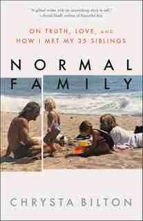 Normal Family: On Truth, Love, And How I Met My 35 Siblings by Chrysta Bilton