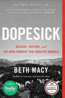 Dopesick: Dealers, Doctors, And The Drug Company That Addicted America by Beth Macy