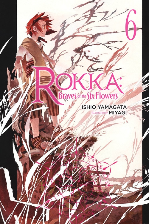 Front cover_Rokka: Braves Of The Six Flowers, Vol. 6 (light Novel)
