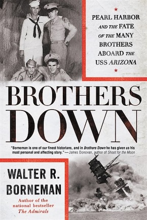 Brothers Down: Pearl Harbor And The Fate Of The Many Brothers Aboard The Uss Arizona