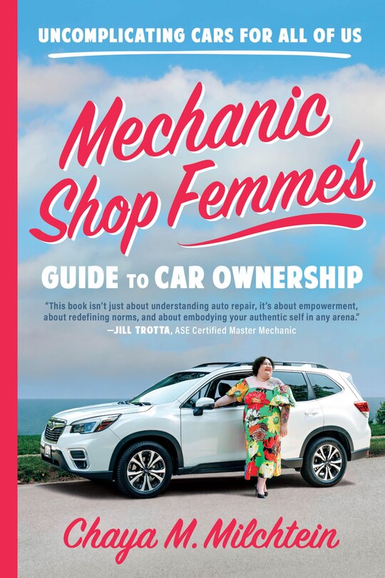 Mechanic Shop Femme’s Guide to Car Ownership: Uncomplicating Cars for All of Us