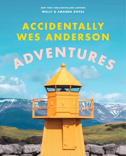 Front cover_Accidentally Wes Anderson: Adventures