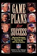 Game Plans For Success: Winning Strategies For Business And Life From 10 Top Nfl Head Coaches