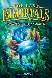 Couverture_The Last Immortals: Dawn of the Axolotl