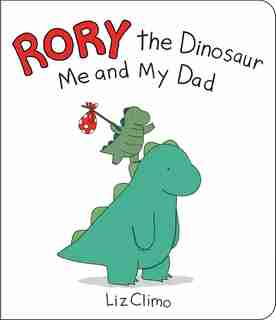 Rory The Dinosaur: Me And My Dad by Liz Climo
