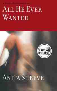 All He Ever Wanted: A Novel by Anita Shreve