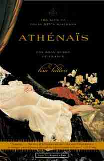 Athenais: The Life of Louis XIV's Mistress, the Real Queen of France de Lisa Hilton