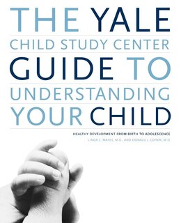 Front cover_The Yale Child Study Center Guide to Understanding Your Child