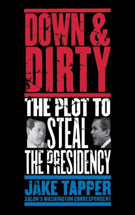 Down & Dirty: The Plot to Steal the Presidency