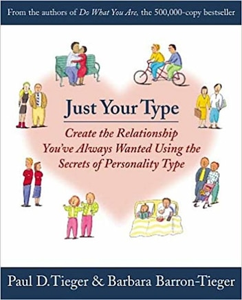 Just Your Type: Create The Relationship You've Always Wanted Using The Secrets Of Personality Type