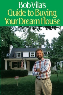 Front cover_Bob Vila's Guide to Buying Your Dream House