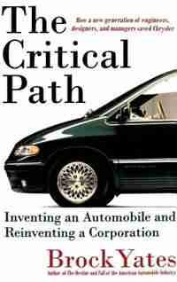 The Critical Path: Inventing an Automobile and Reinventing a Corporation by Brock Yates