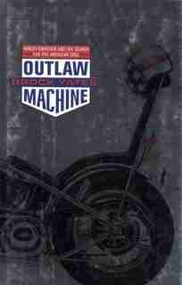 Outlaw Machine: Harley Davidson And The Search For The American Soul by Brock Yates