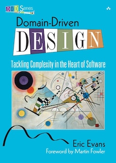 Domain-driven Design: Tackling Complexity In The Heart Of Software