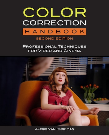 Color Correction Handbook: Professional Techniques For Video And Cinema