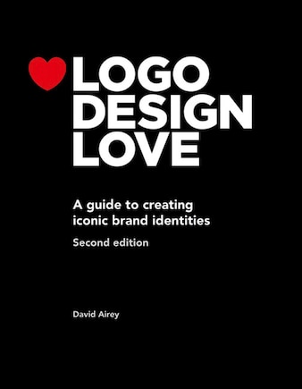 Logo Design Love: A Guide To Creating Iconic Brand Identities