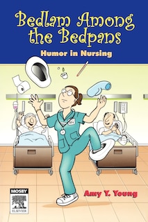 Bedlam Among the Bedpans: Humor in Nursing