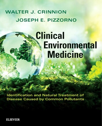 Clinical Environmental Medicine: Identification And Natural Treatment Of Diseases Caused By Common Pollutants