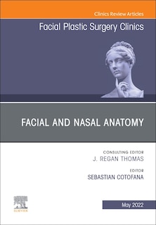 Couverture_Facial And Nasal Anatomy, An Issue Of Facial Plastic Surgery Clinics Of North America