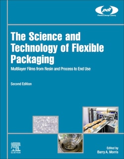 The Science And Technology Of Flexible Packaging: Multilayer Films From Resin And Process To End Use
