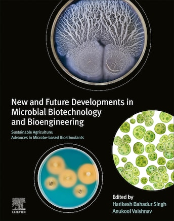 New And Future Developments In Microbial Biotechnology And Bioengineering: Sustainable Agriculture: Advances In Microbe-based Biostimulants