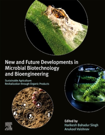 New And Future Developments In Microbial Biotechnology And Bioengineering: Sustainable Agriculture: Revitalization Through Organic Products