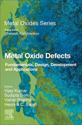 Metal Oxide Defects: Fundamentals, Design, Development And Applications