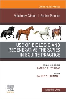 Use of Biologic and Regenerative Therapies in Equine Practice, An Issue of Veterinary Clinics of North America: Equine Practice, 1e