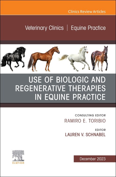 Use of Biologic and Regenerative Therapies in Equine Practice, An Issue of Veterinary Clinics of North America: Equine Practice, 1e